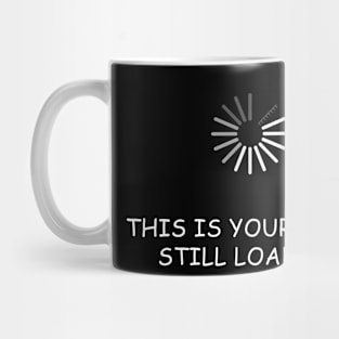 Brain Still Loading Funny T Shirt Mug